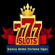 banca demo fortune tiger